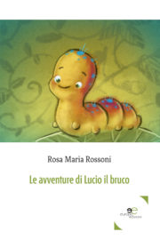 Le avventure di Lucio il bruco - Rosa Maria Rossoni