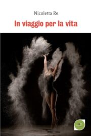 In viaggio per la vita - Nicoletta Re