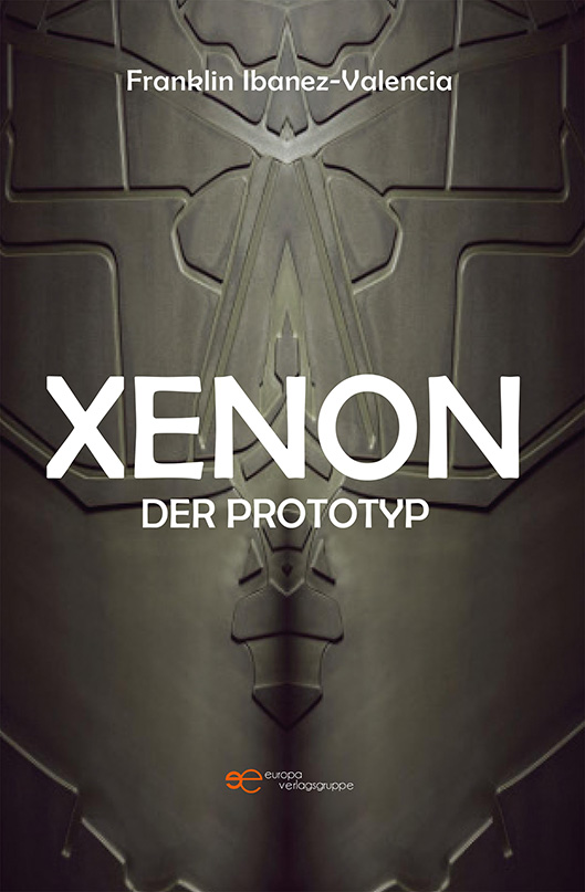 XENON. Der Prototyp – Franklin Ibanez-Valencia