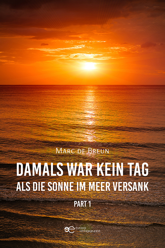 Damals war kein Tag, als die Sonne im Meer versank. Part 1 – Marc de Breun