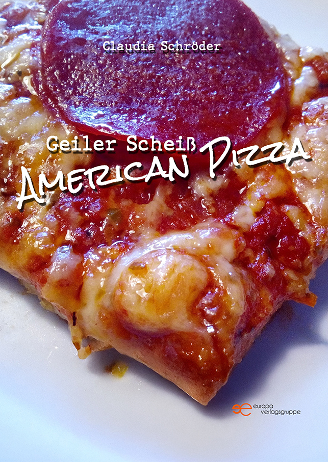 Geiler Scheiß. American Pizza – Claudia Schröder