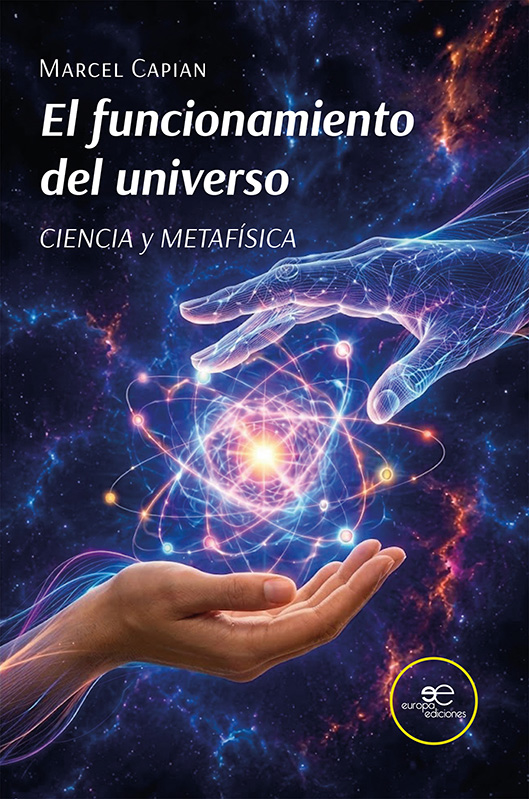 El funcionamiento del universo. CIENCIA y METAFÍSICA – Marcel Capian