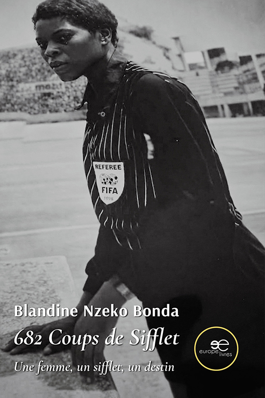 682 Coups de Sifflet. Une femme, un sifflet, un destin - Blandine NZEKO BONDA