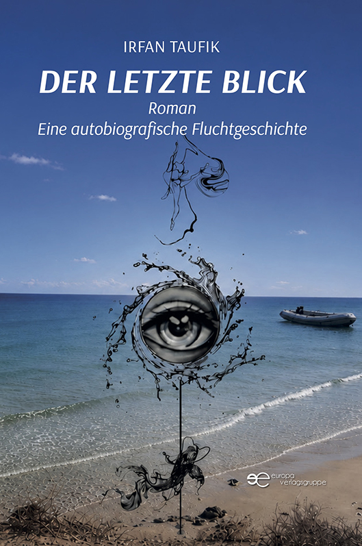 Der letzte Blick. Roman Eine autobiografische Fluchtgeschichte – Irfan Taufik